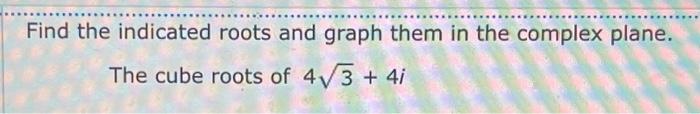 Solved Find the indicated roots and graph them in the | Chegg.com