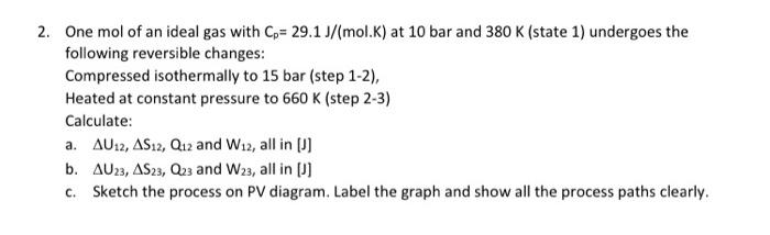 Solved 2. One mol of an ideal gas with Cp= 29.1 J/(mol.K) at | Chegg.com