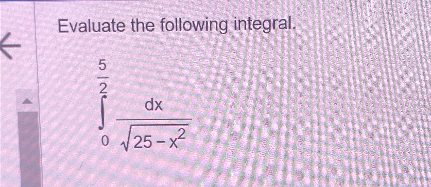 solved-evaluate-the-following-integral-052dx25-x22-chegg