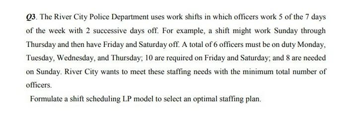 Solved Q3. The River City Police Department uses work shifts | Chegg.com