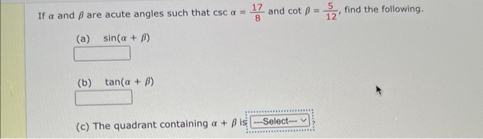 Solved If α and β are acute angles such that cscα=817 and | Chegg.com