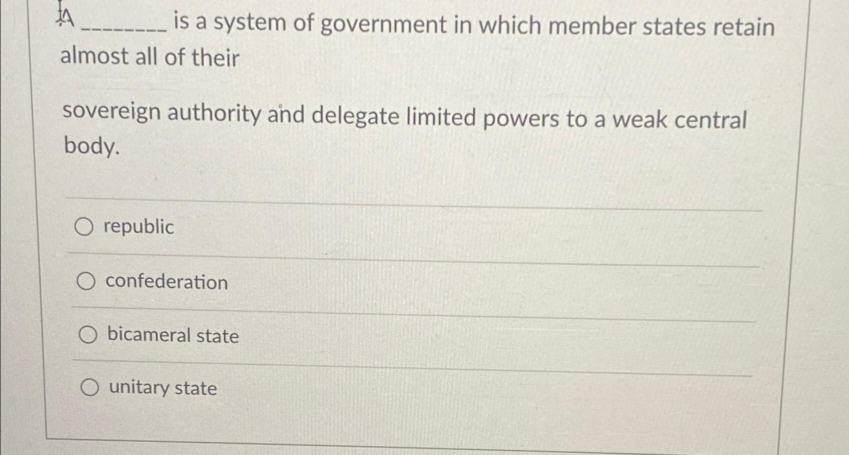 Solved I Is A System Of Government In Which Member States | Chegg.com