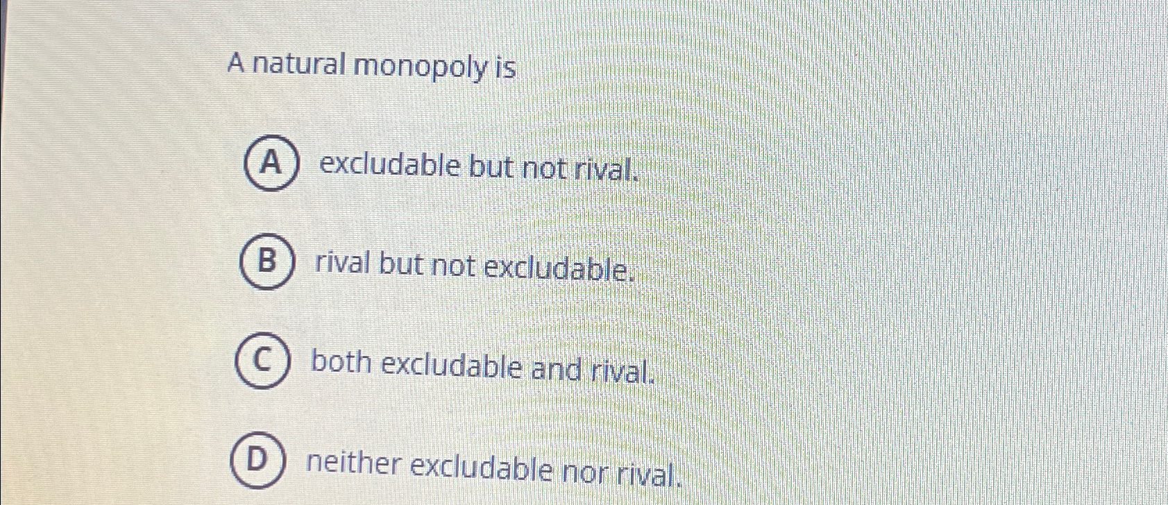 Solved A natural monopoly isexcludable but not rival.rival | Chegg.com