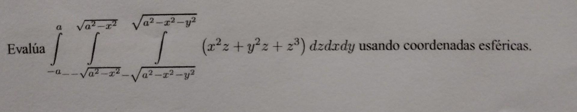 Evalúa \( \int_{-a}^{a} \int_{--\sqrt{a^{2}-x^{2}}}^{\sqrt{a^{2}-x^{2}}} \int_{\sqrt{a^{2}-x^{2}-y^{2}}}^{\sqrt{a^{2}-x^{2}-y