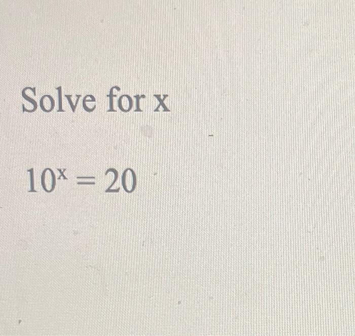 Solved Solve for x 10x=20 | Chegg.com