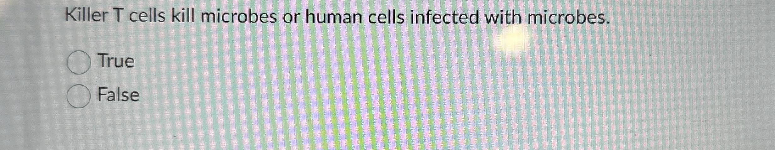 Solved Killer T cells kill microbes or human cells infected | Chegg.com