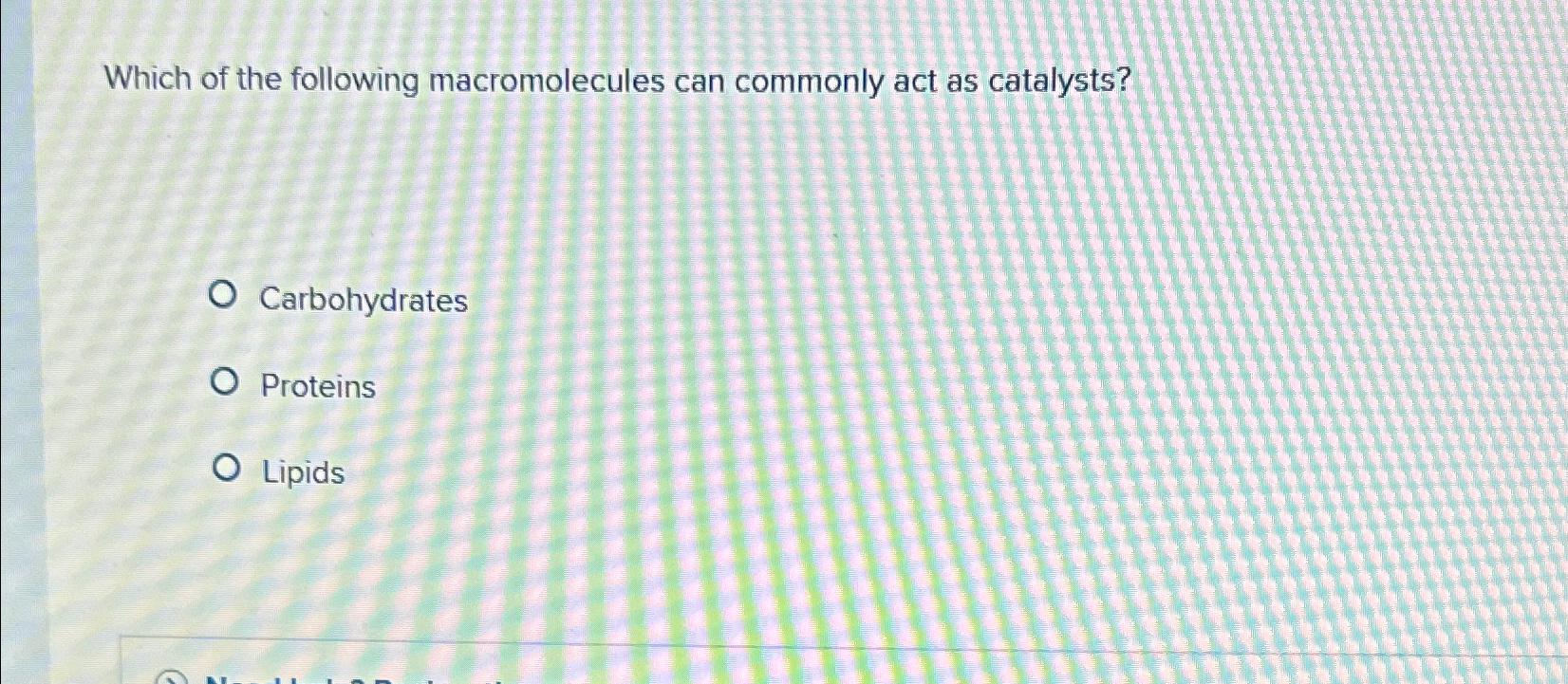 Solved Which of the following macromolecules can commonly | Chegg.com