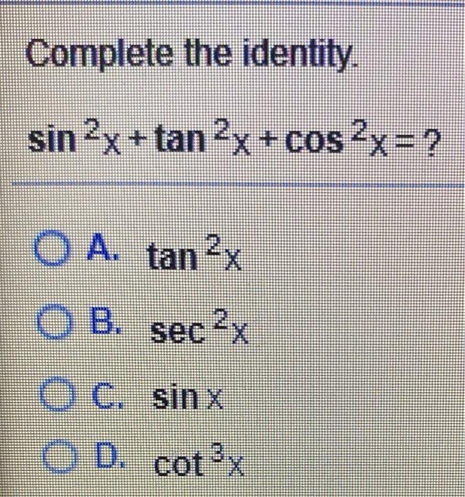 Complete The Identity Sin 2x Tan 2x Cos2x O Chegg Com