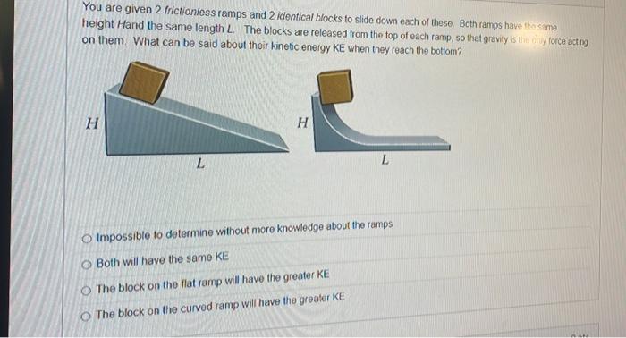 Solved You are given 2 frictionless ramps and 2 identical | Chegg.com