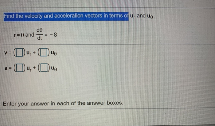Solved Find the velocity and acceleration vectors in terms | Chegg.com