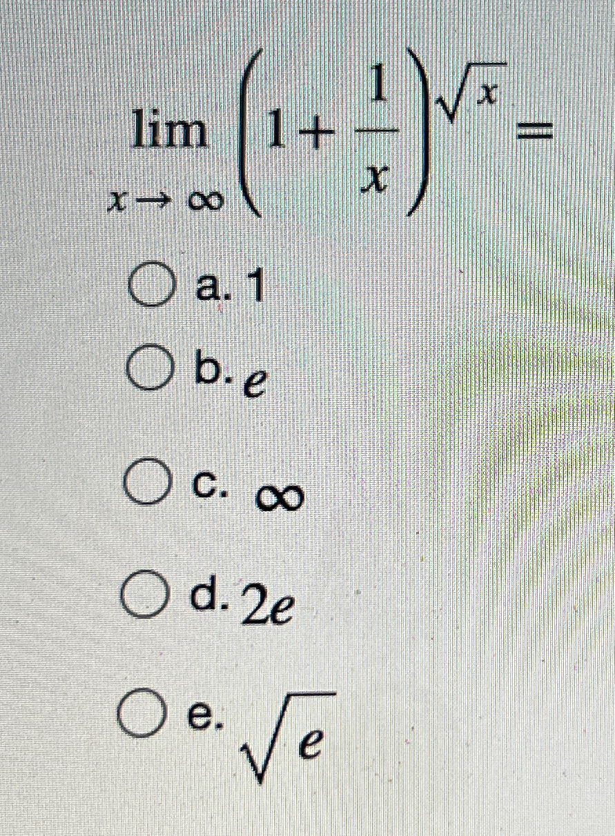 Solved limx→∞(1+1x)x2=a. 1b. ec. ∞d. 2ee. e2 | Chegg.com