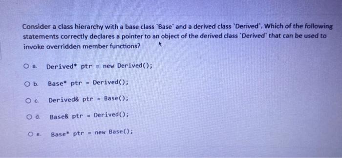 Solved Consider A Class Hierarchy With A Base Class 'Base' | Chegg.com