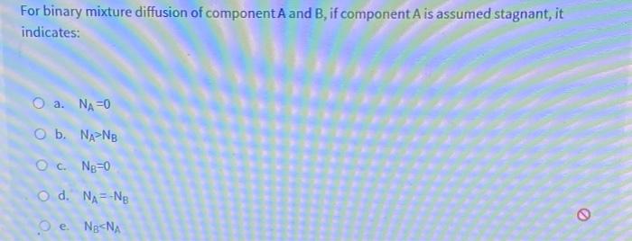 Solved For binary mixture diffusion of component A and B, if | Chegg.com