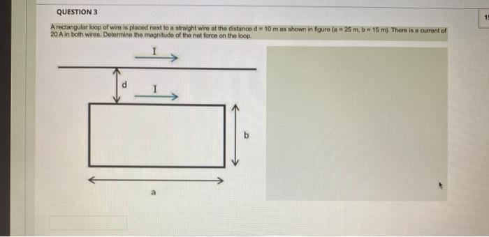 Solved 1 QUESTION 3 A rectangular loop of wire is placed | Chegg.com