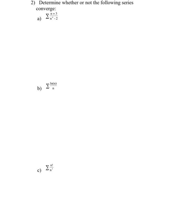 Solved 2) Determine whether or not the following series | Chegg.com