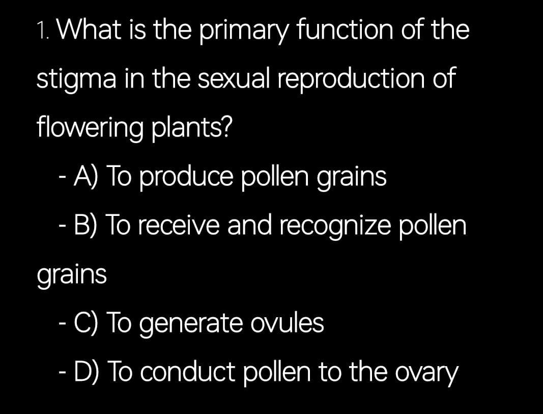 Solved 1. What is the primary function of the stigma in the | Chegg.com