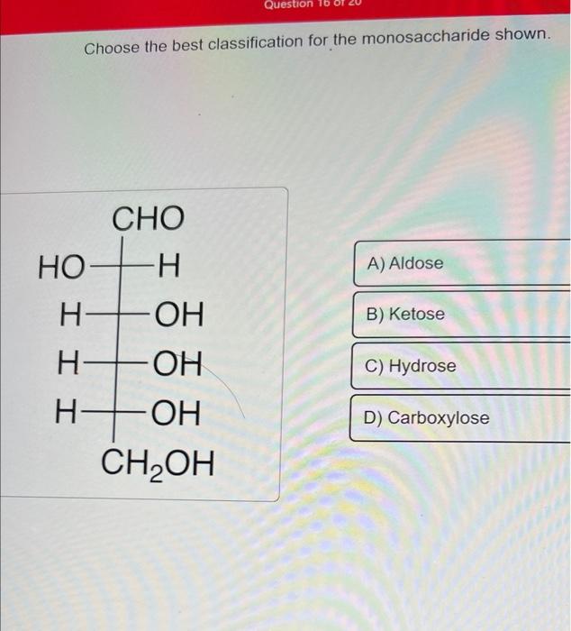 Solved Choose the best classification for the monosaccharide