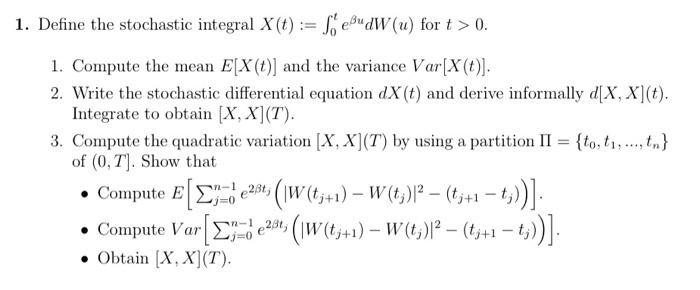 Solved 1. Define the stochastic integral X(t):=∫0teβudW(u