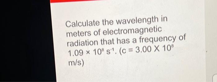 Solved Calculate the wavelength in meters of electromagnetic | Chegg.com