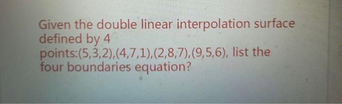Solved Given the double linear interpolation surface defined | Chegg.com