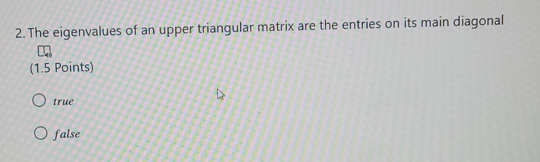 Solved 2. The eigenvalues of an upper triangular matrix are | Chegg.com