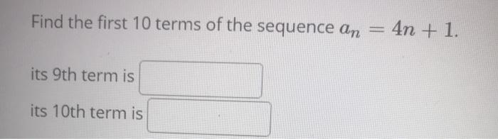 Solved Find The First 10 Terms Of The Sequence An 4n 1 Its Chegg Com