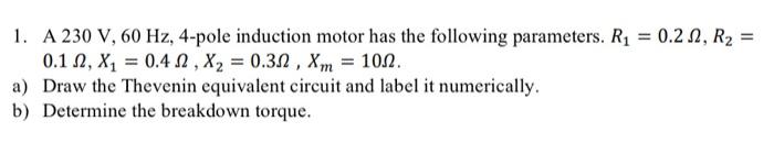 Solved 1. A 230 V,60 Hz, 4-pole induction motor has the | Chegg.com