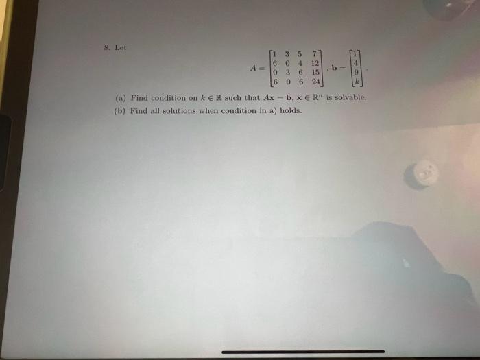 Solved 8. Let A = [1 3 5 7 6 12 04 3 6 15 0 6 24 0 (a) Find | Chegg.com