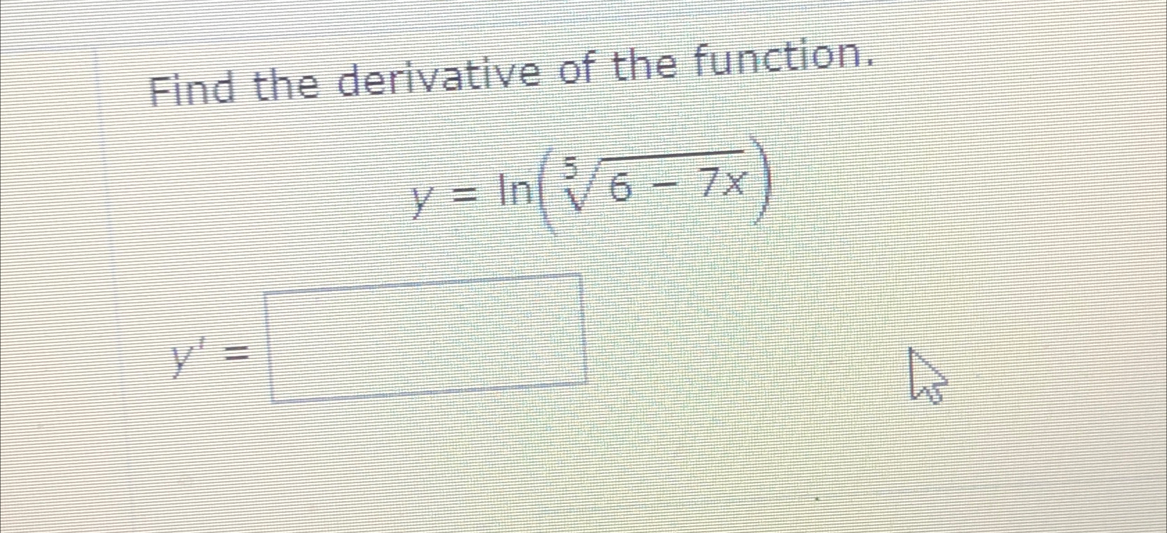 Solved Find The Derivative Of The Function Y Ln 6 7x5 Y