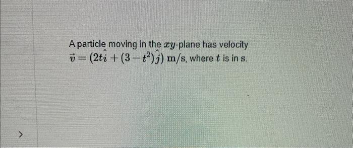 Solved A Particle Moving In The Xy Plane Has Velocity