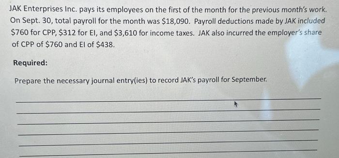 Solved JAK Enterprises Inc. pays its employees on the first | Chegg.com