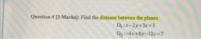 Solved Question 4 [3 Marks]: Find the distance between the | Chegg.com