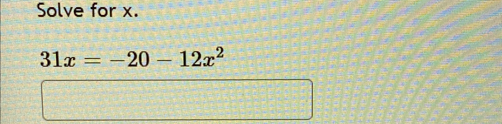 Solved Solve for x.31x=-20-12x2 | Chegg.com