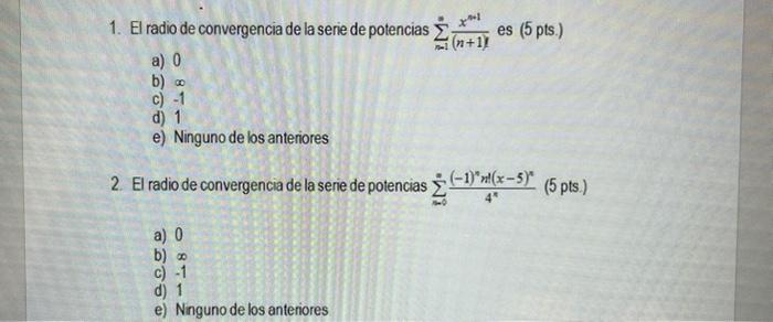 1. El radio de convergencia de la serie de potencias \( \sum_{n=1}^{n} \frac{x^{n+1}}{(n+1)} \) es \( (5 \mathrm{pts} \). a)