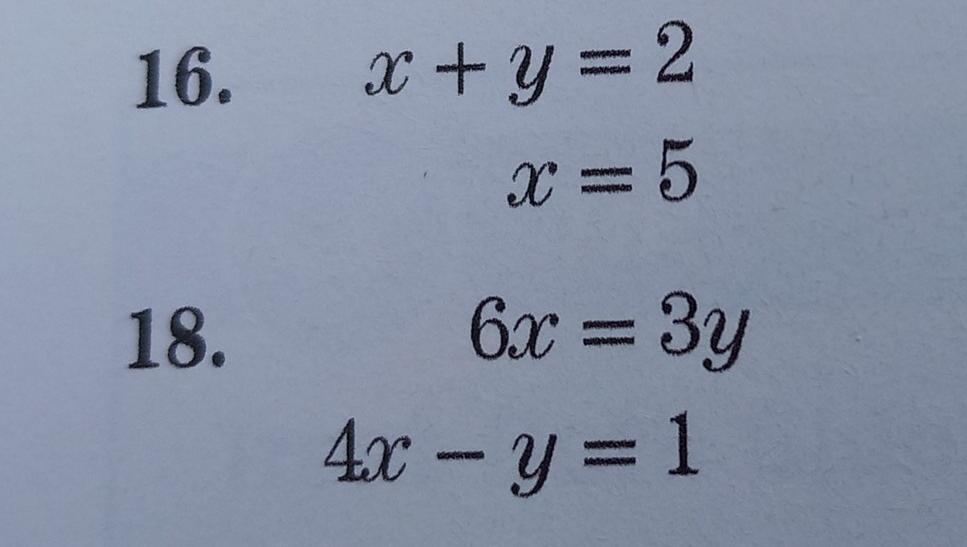 16. x + y = 2 X = 5 18. 6x = 3y 4x - y = 1