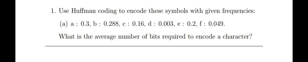 Solved Use Huffman Coding To Encode These Symbols With Given | Chegg.com