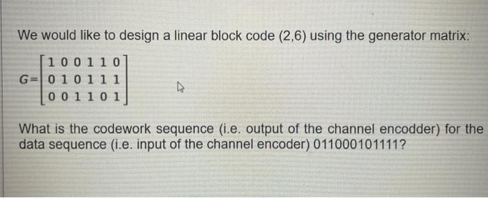 Solved We would like to design a linear block code (2,6) | Chegg.com