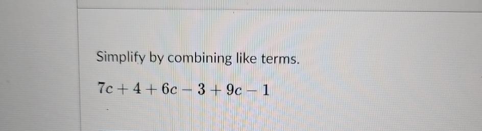 solved-simplify-by-combining-like-terms-7c-4-6c-3-9c-1-chegg