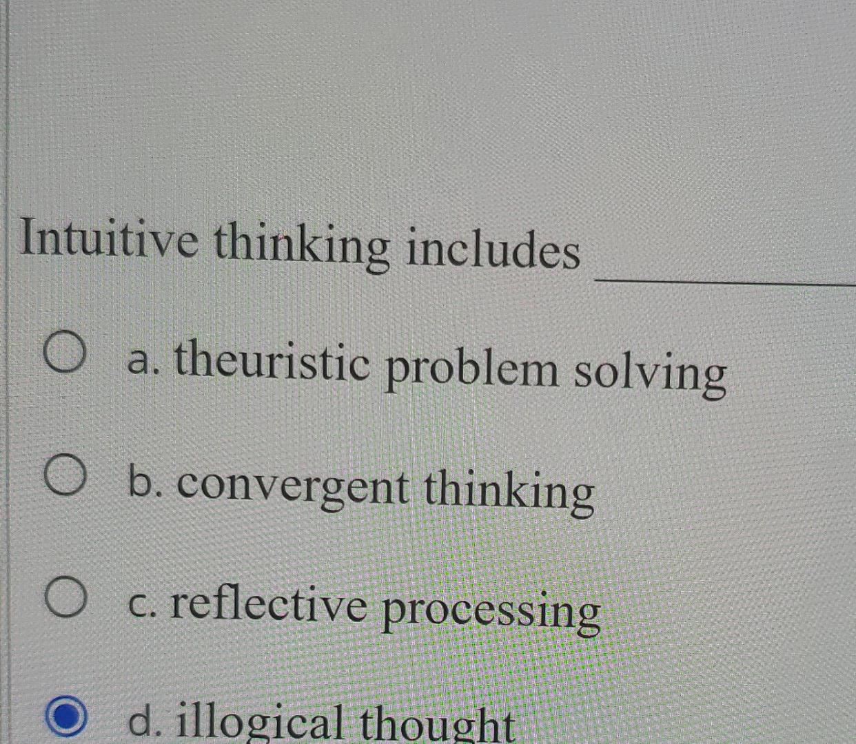 Solved Intuitive thinking includes O a. theuristic problem | Chegg.com