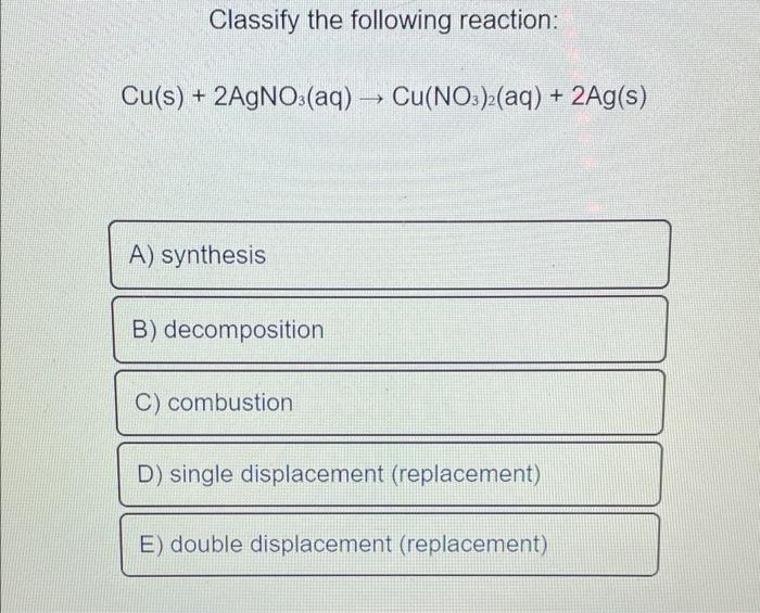 Solved Classify the following reaction Cu s 2AgNO3 aq