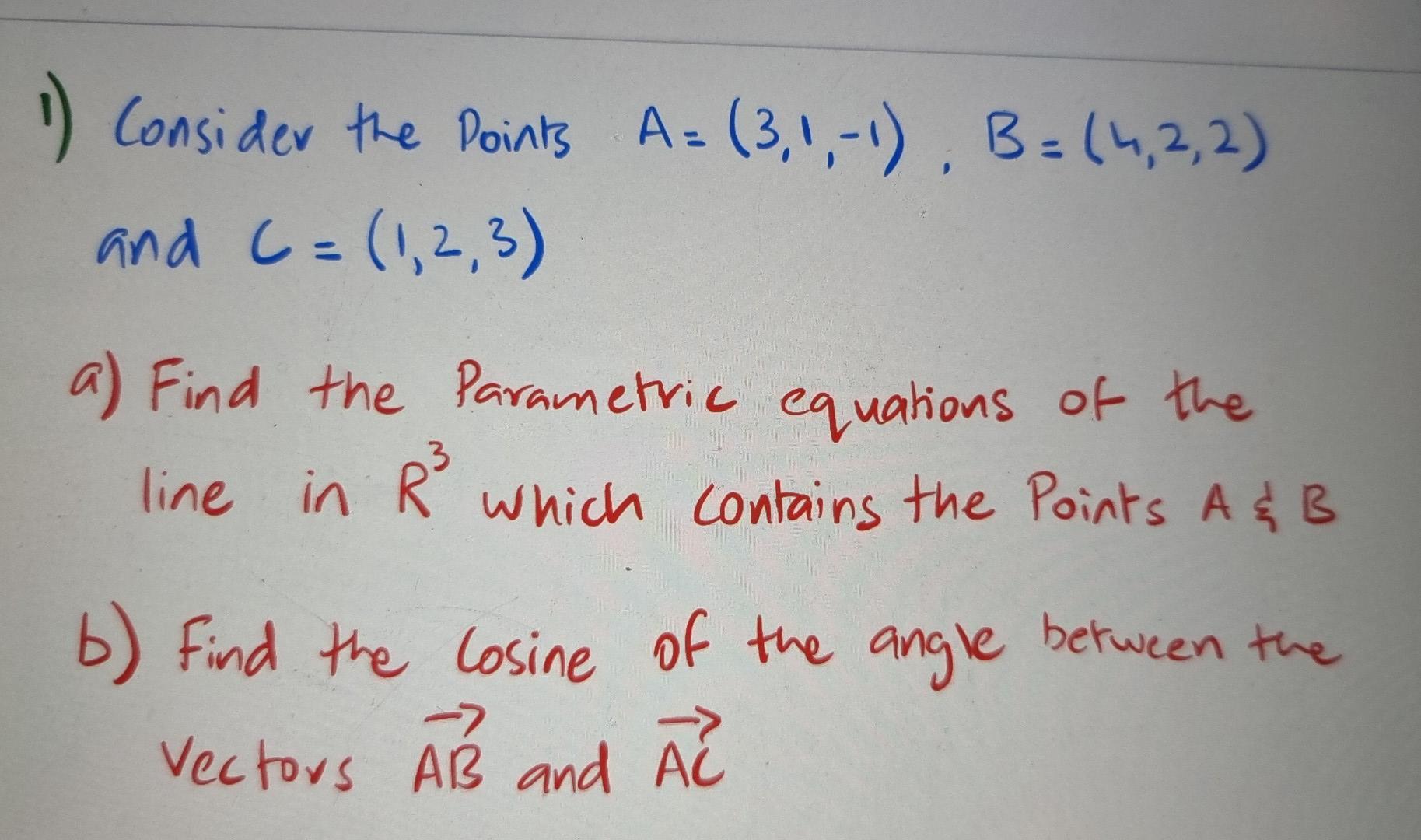 Solved 1) Consider The Points A=(3,1,-1), B=(4,2,2) And C= | Chegg.com