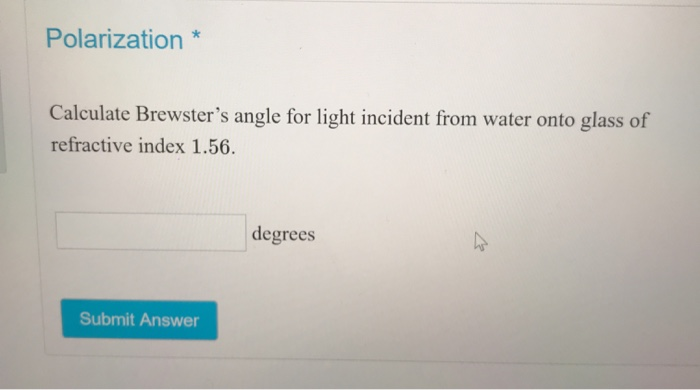 Solved Polarization * Calculate Brewster's angle for light | Chegg.com