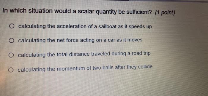 Solved In which situation would a scalar quantity be | Chegg.com