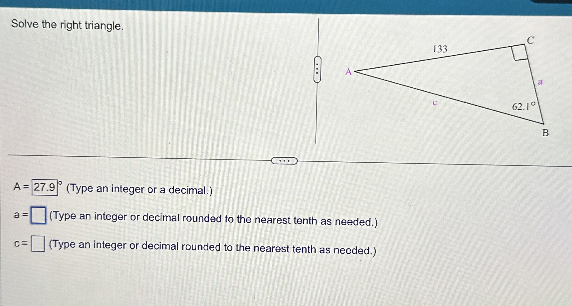 Solved by an EXPERT Solve the right triangle. A=27.9° (Type an integer ...