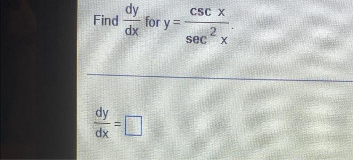 Solved Find dy dx dy for y = dx CSC X 2 sec X Does the | Chegg.com