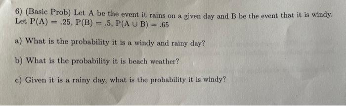 Solved 6) (Basic Prob) Let A be the event it rains on a | Chegg.com