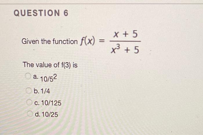 Solved QUESTION 6 X + 5 Given the function f(x) = x + 5 The | Chegg.com
