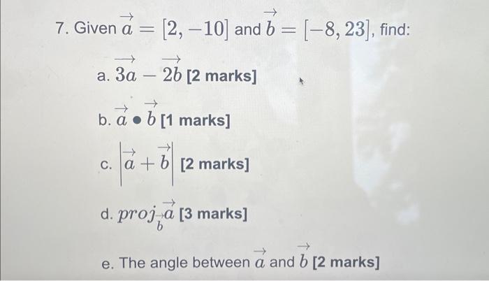 Solved 7. Given a=[2,−10] and b=[−8,23], find: a. 3a−2b [2 | Chegg.com