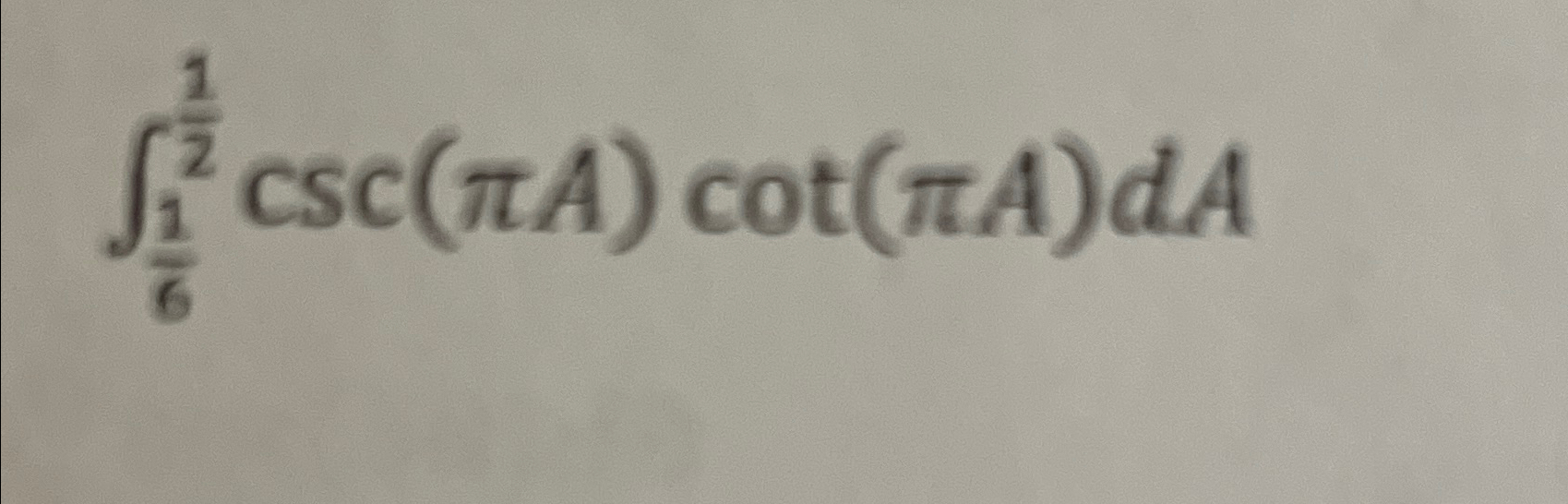 Solved ∫1612csc(πA)cot(πA)dA | Chegg.com