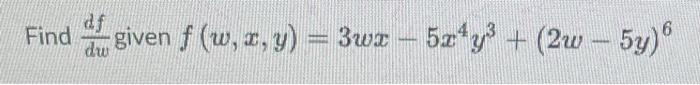 Find \( \frac{d f}{d w} \) given \( f(w, x, y)=3 w x-5 x^{4} y^{3}+(2 w-5 y)^{6} \)